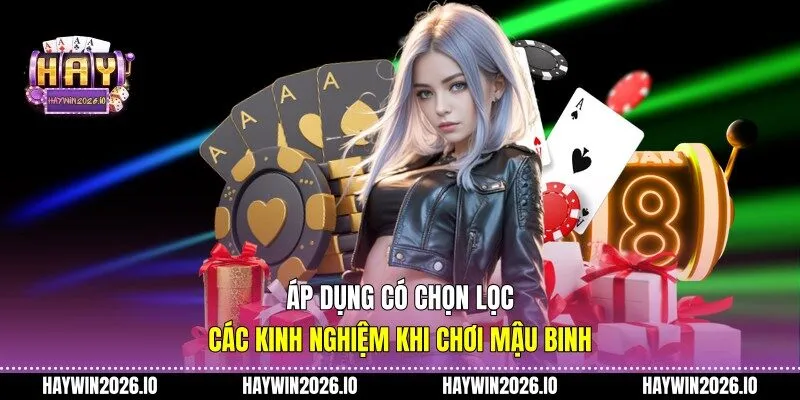 Áp dụng có chọn lọc các kinh nghiệm khi chơi Mậu Binh