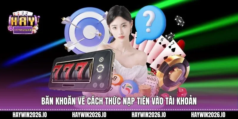 Băn khoăn về cách thức nạp tiền vào tài khoản