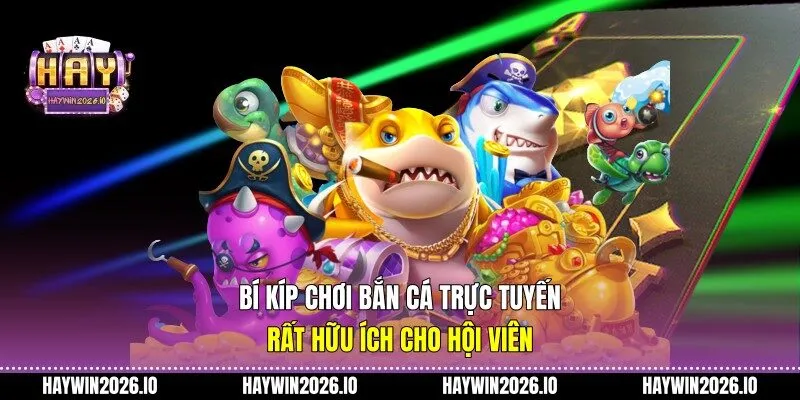 Bí kíp chơi bắn cá trực tuyến rất hữu ích cho hội viên