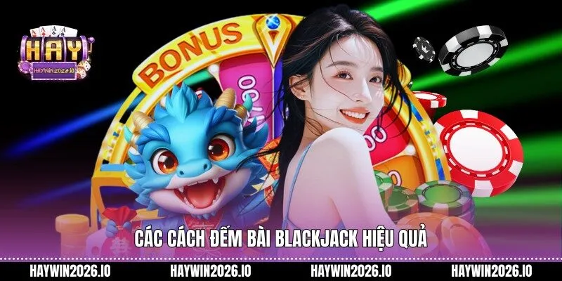 Các cách đếm bài Blackjack hiệu quả