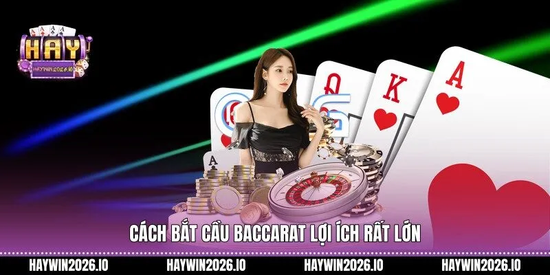 Cách bắt cầu Baccarat lợi ích rất lớn