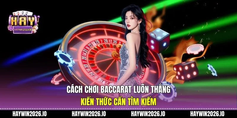 Cách chơi Baccarat luôn thắng