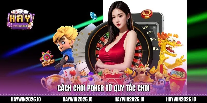 Cách chơi Poker từ quy tắc chơi