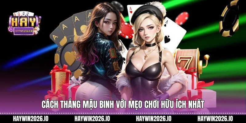 Cách thắng Mậu Binh với mẹo chơi hữu ích nhất