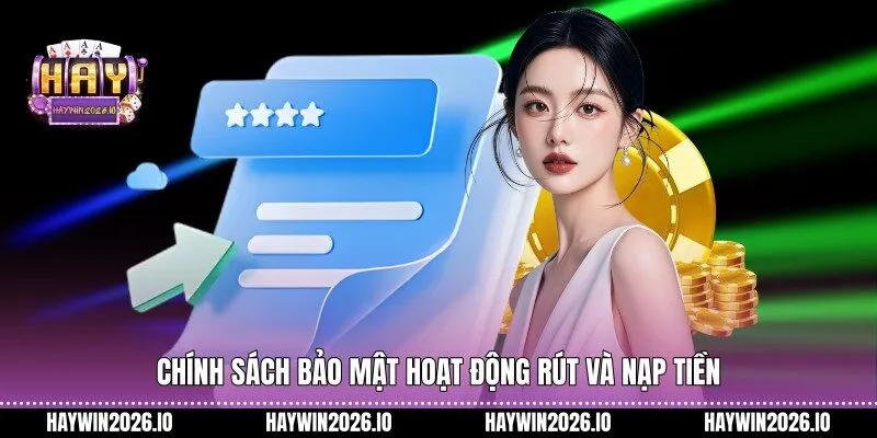 Chính sách bảo mật hoạt động rút và nạp tiền