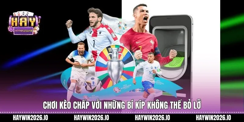 Chơi kèo chấp với những bí kíp không thể bỏ lỡ