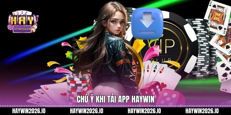 Chú ý khi tải app HAYWIN