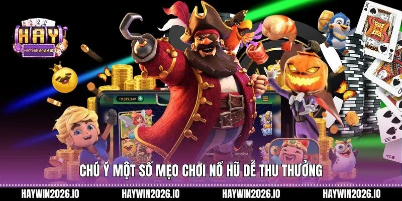 Chú ý một số mẹo chơi nổ hũ dễ thu thưởng