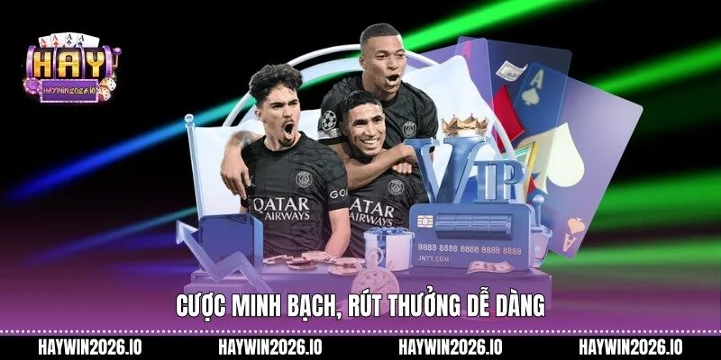 Cược minh bạch, rút thưởng dễ dàng
