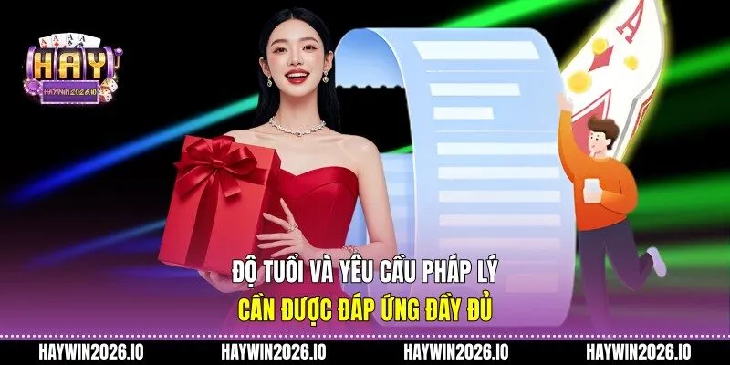 Độ tuổi và yêu cầu pháp lý cần được đáp ứng đầy đủ