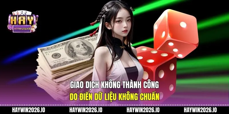 Giao dịch không thành công do điền dữ liệu không chuẩn