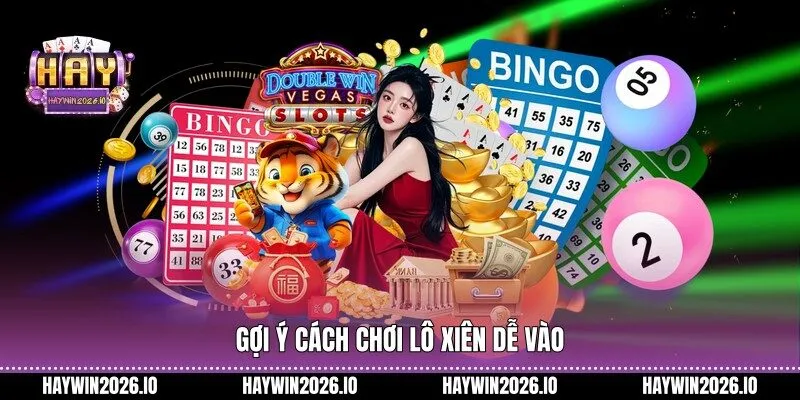 Gợi ý cách chơi lô xiên dễ vào