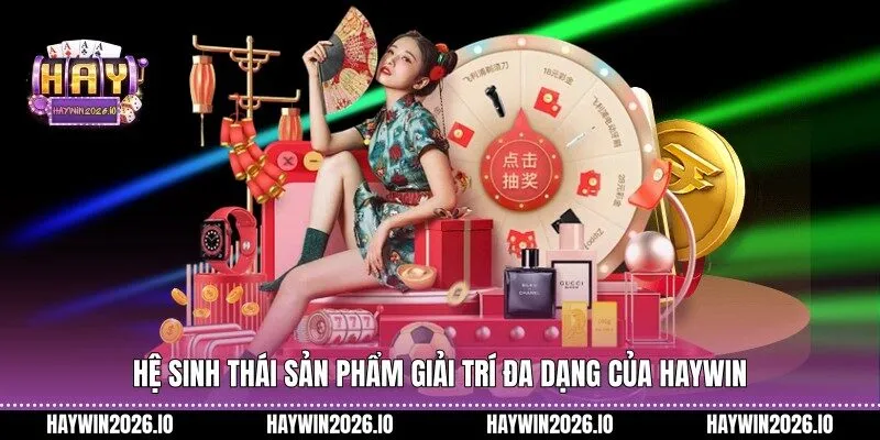 Hệ sinh thái sản phẩm giải trí đa dạng của HAYWIN