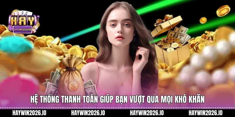 Hệ thống thanh toán giúp bạn vượt qua mọi khó khăn