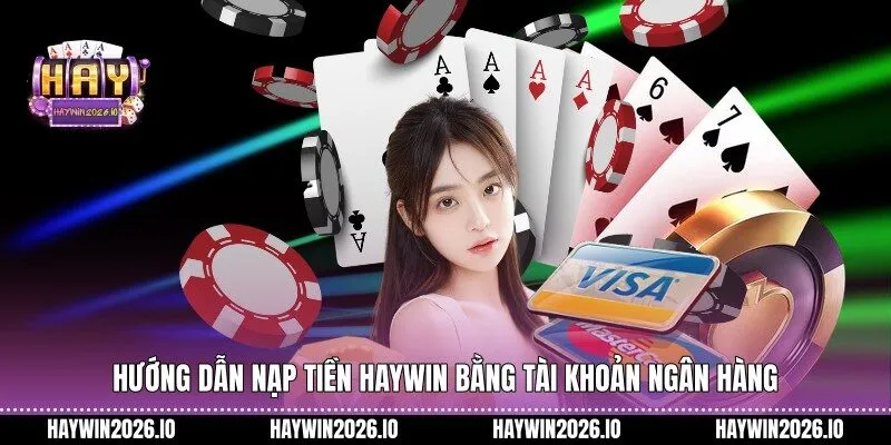 Hướng dẫn nạp tiền HAYWIN bằng tài khoản ngân hàng