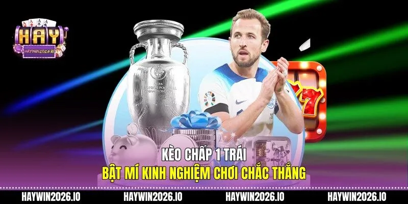 Kèo chấp 1 trái