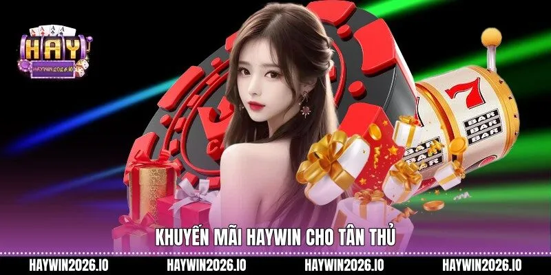 Khuyến mãi HAYWIN cho tân thủ