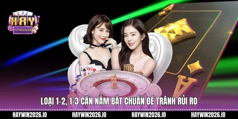 Loại 1-2, 1-3 cần nắm bắt chuẩn để tránh rủi ro