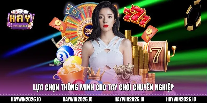 Lựa chọn thông minh cho tay chơi chuyên nghiệp