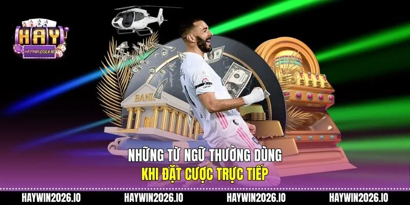Những từ ngữ thường dùng khi đặt cược trực tiếp