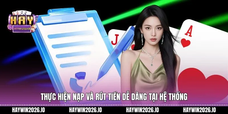 Thực hiện nạp và rút tiền dễ dàng tại hệ thống