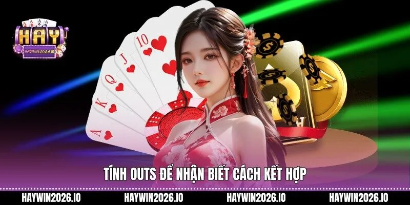 Tính Outs để nhận biết cách kết hợp