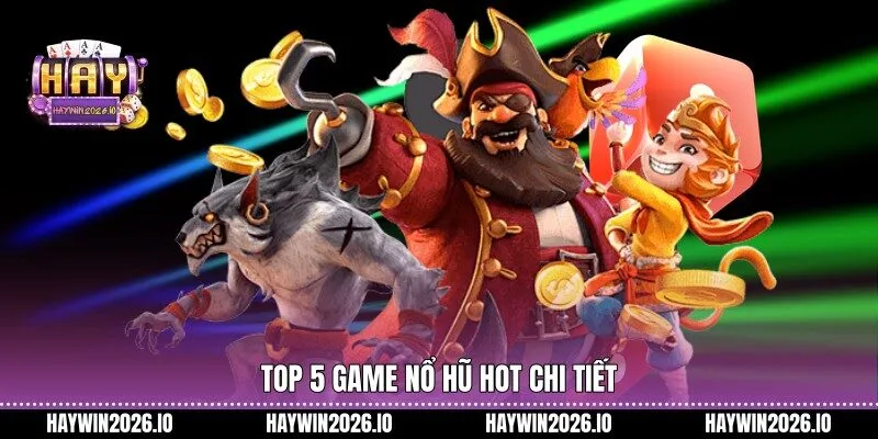 Top 5 game nổ hũ hot chi tiết 
