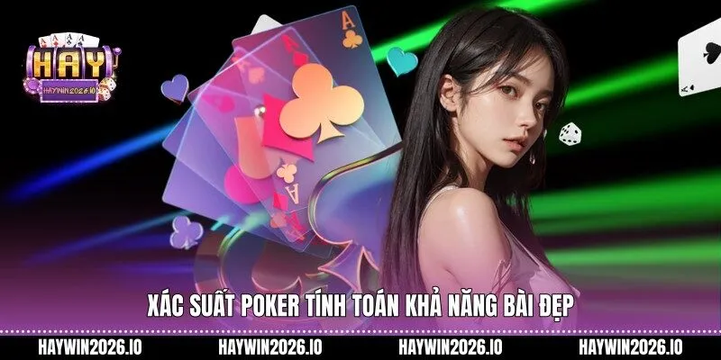 Xác suất Poker tính toán khả năng bài đẹp
