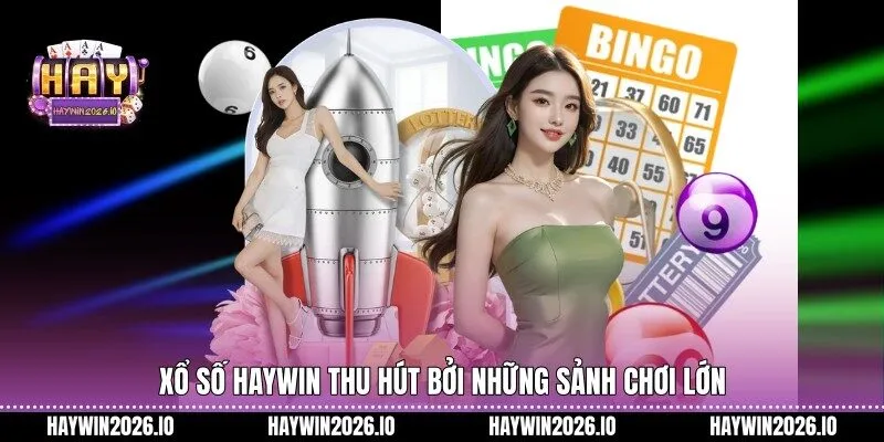 Xổ Số HAYWIN thu hút bởi những sảnh chơi lớn
